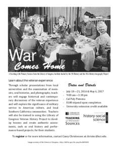 War Comes Home A Teaching with Primary Sources from the Library of Congress Institute hosted by the UCI History and the UCLA History-Geography Project Learn about the veteran experience Through	 scholar	 presentations	 f