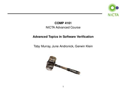 COMP 4161 NICTA Advanced Course Advanced Topics in Software Verification Toby Murray, June Andronick, Gerwin Klein  1