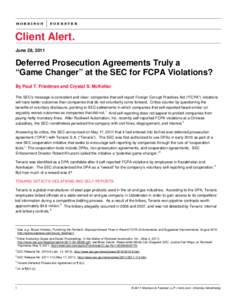 Client Alert. June 28, 2011 Deferred Prosecution Agreements Truly a “Game Changer” at the SEC for FCPA Violations? By Paul T. Friedman and Crystal S. McKellar