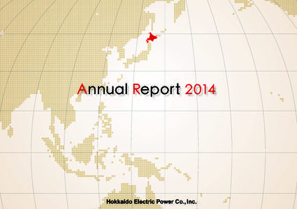 Annual Report 2014  Corporate Profile 2014 H o k ka i d o E l e c t r i c Po w e r C o . , I n c .