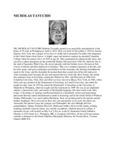 NICHOLAS TAVUCHIS  DR. NICHOLAS TAVUCHIS Nicholas Tavuchis passed away peacefully and painlessly at his home of 39 years in Winnipeg on April 4, 2015. Nick was born on November 2, 1934 in Astoria, Queens, New York, the y