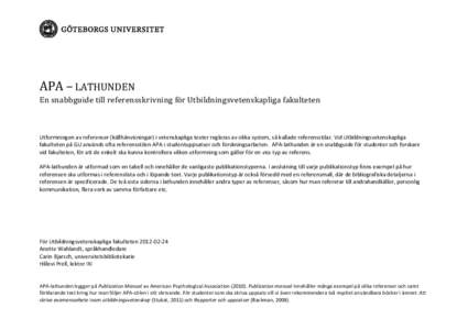 APA – LATHUNDEN En snabbguide till referensskrivning för Utbildningsvetenskapliga fakulteten Utformningen av referenser (källhänvisningar) i vetenskapliga texter regleras av olika system, så kallade referensstilar.