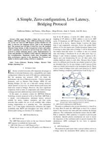 1  A Simple, Zero-configuration, Low Latency, Bridging Protocol Guillermo Ibáñez1, Jad Naous2, Elisa Rojas1, Diego Rivera1, Juan A. Carral1, José M. Arco1 1 University of Alcala,, Madrid Spain 2 Stanford University, S