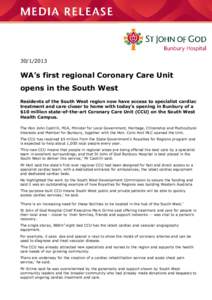 WA’s first regional Coronary Care Unit opens in the South West Residents of the South West region now have access to specialist cardiac treatment and care closer to home with today’s opening in Bunbury of 