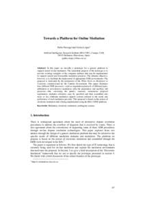 Towards a Platform for Online Mediation Pablo Noriega1and Carlos López1 Artificial Intelligence Research Institute (IIIA-CSIC), Campus UAB, 08193 Bellaterra (Barcelona), Spain {pablo,clopez}@iiia.csic.es