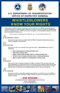 u.s. depart m e n t o f t r a n s p o rtat io n Offic e o f in s pec to r g e ne r a l WHISTLEBLOWERS KNOW YOUR RIGHTS On February 17, 2009 the American Recovery and Reinvestment Act (ARRA) was signed into law