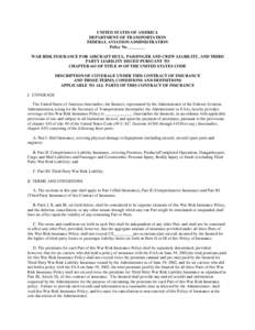 UNITED STATES OF AMERICA DEPARTMENT OF TRANSPORTATION FEDERAL AVIATION ADMINISTRATION Policy No. ________ WAR RISK INSURANCE FOR AIRCRAFT HULL, PASSENGER AND CREW LIABILITY, AND THIRD PARTY LIABILITY ISSUED PURSUANT TO