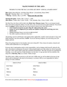 MAINE WOMEN IN THE ARTS PROSPECTUS FOR THE MAY 2014 FINE ART SHOW “ANNUAL AWARDS SHOW” Place: Brick Store Museum, 105 Main Street (Route 1), Kennebunk, Maine[removed]Drop off: Thursday, May 1, [removed]:30 AM **Pick-up: 