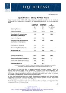 26 February[removed]Equity Trustees – Strong Half Year Result Equity Trustees Limited (ASX: EQT) today releases its audited results for the six months to 31 December 2014, and confirms a strong lift in half year profit c