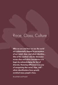 Race, Class, Culture Who we are and how we see the world are substantially shaped by perceptions of our racial, class, and ethnic identities... One of the cardinal rules for discussion across class and ethnic boundaries 