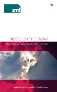 RIDERS ON THE STORM Britain’s middle income households since 2007 Nida Broughton, Onyinye Ezeyi, Claudia Hupkau  Copyright © Social Market Foundation, 2014