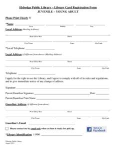 Eldredge Public Library – Library Card Registration Form JUVENILE – YOUNG ADULT Please Print Clearly !! *Name ______________________ _____________________ ______________________ First