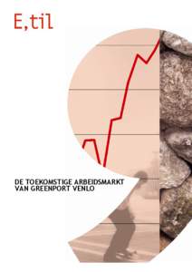 DE TOEKOMSTIGE ARBEIDSMARKT VAN GREENPORT VENLO De toekomstige arbeidsmarkt van Greenport Venlo EERSTE STAP IN DE HUMAN CAPITAL AGENDA