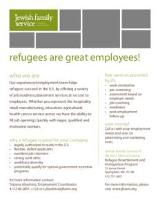 refugees are great employees! who we are Our experienced employment team helps refugees succeed in the U.S. by offering a variety of job readiness/placement services at no cost to employers. Whether you represent the hos