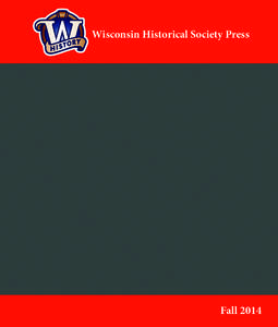 Wisconsin Historical Society Press  Fall 2014 BEST SELLERS CONTENTS