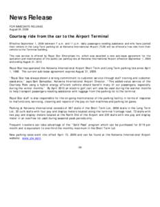 News Release FOR IMMEDIATE RELEASE August 24, 2009 Courtesy ride from the car to the Airport Terminal Effective September 1, 2009 between 7 a.m. and 11 p.m. daily passengers needing assistance and who have parked