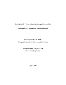 Reducing Family Violence in Canadian Aboriginal Communities: Development of a Comprehensive Prevention Program Sue Languedoc, B.S.W., R.S.W. Aboriginal Consulting Services Association of Alberta