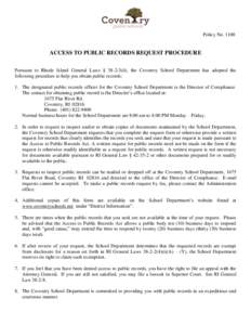 Policy No[removed]ACCESS TO PUBLIC RECORDS REQUEST PROCEDURE Pursuant to Rhode Island General Laws § [removed]d), the Coventry School Department has adopted the following procedure to help you obtain public records: 1. The