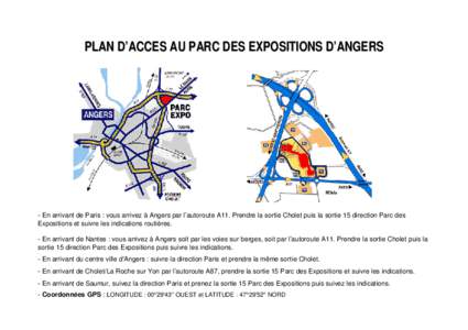 PLAN D’ACCES AU PARC DES EXPOSITIONS D’ANGERS  - En arrivant de Paris : vous arrivez à Angers par l’autoroute A11. Prendre la sortie Cholet puis la sortie 15 direction Parc des