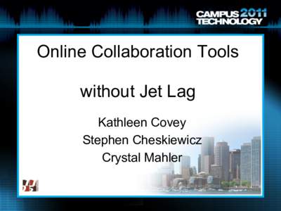 Online Collaboration Tools without Jet Lag Kathleen Covey Stephen Cheskiewicz Crystal Mahler