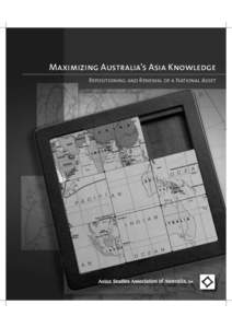 Maximizing Australia’s Asia Knowledge Repositioning and Renewal of a National Asset MAXIMIZING AUSTRALIA’S ASIA KNOWLEDGE Repositioning and Renewal of a National Asset