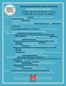 Teaching Great World Texts in Wisconsin A Symposium for Educators Monday, April 28, 2014, 8:30 am – 4:30 pm Varsity Hall, Union South, UW-Madison 8:30-11:30