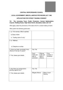 CENTRAL BEDFORDSHIRE COUNCIL LOCAL GOVERNMENT (MISCELLANEOUS PROVISIONS) ACT 1982 APPLICATION FOR STREET TRADING CONSENT TO: The Licensing Team, Public Protection, Central Bedfordshire Council, Watling House, High Street