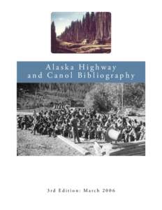 Alaska Highway and Canol Bibliography 3rd Edition: March 2006  Alaska Highway and Canol Bibliography
