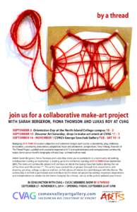 by a thread  join us for a collaborative make-art project WITH SARAH BERGERON, FIONA THOMSON AND LUKAS ROY AT CVAG SEPTEMBER 2 Orientation Day at the North Island College campus