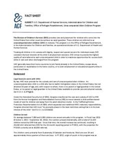 FACT SHEET SUBJECT: U.S. Department of Human Services, Administration for Children and Families, Office of Refugee Resettlement, Unaccompanied Alien Children Program The Division of Children’s Services (DCS) provides c