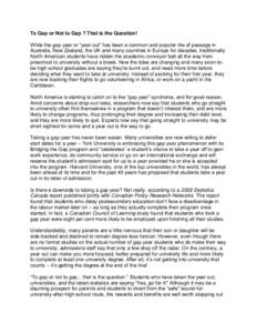 To Gap or Not to Gap ? That is the Question! While the gap year or “year out” has been a common and popular rite of passage in Australia, New Zealand, the UK and many countries in Europe for decades, traditionally No