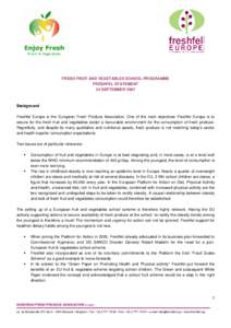 FRESH FRUIT AND VEGETABLES SCHOOL PROGRAMME FRESHFEL STATEMENT 24 SEPTEMBER 2007 Background Freshfel Europe is the European Fresh Produce Association. One of the main objectives Freshfel Europe is to