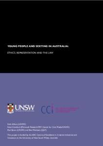 YOUNG PEOPLE AND SEXTING IN AUSTRALIA: ETHICS, REPRESENTATION AND THE LAW Kath Albury (UNSW) Kate Crawford (Microsoft Research/MIT Center for Civic Media/UNSW) Paul Byron (UNSW) and Ben Mathews (QUT)