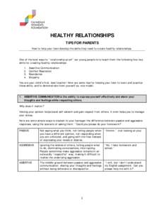 HEALTHY RELATIONSHIPS TIPS FOR PARENTS How to help your teen develop the skills they need to create healthy relationships. One of the best ways to “relationship-proof” our young people is to teach them the following 