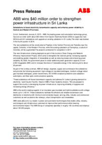Press Release ABB wins $40 million order to strengthen power infrastructure in Sri Lanka Substations to boost electricity transmission capacity and enhance power reliability in Central and Western Provinces Zurich, Switz