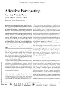 CURRENT DI RE CTIONS IN PSYCHO LOGICAL S CIENCE  Affective Forecasting Knowing What to Want Timothy D. Wilson1 and Daniel T. Gilbert2 University of Virginia, 2Harvard University