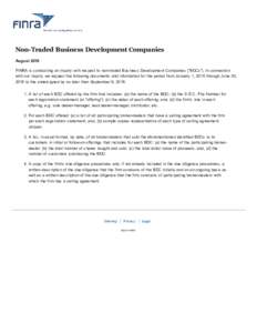 Non­Traded Business Development Companies August 2016 FINRA is conducting an inquiry with respect to non­traded Business Development Companies (“BDCs”). In connection with our inquiry, we requ
