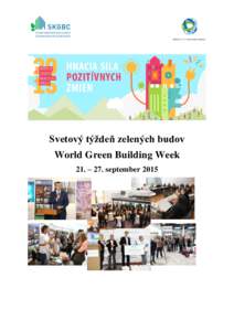 Svetový týždeň zelených budov World Green Building Week 21. – 27. september 2015 World Green Buidling Council už po siedmy krát organizuje Svetový týždeň zelených budov. Slovenská rada pre zelené budovy,