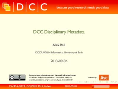 because good research needs good data  DCC Disciplinary Metadata Alex Ball DCC/UKOLN Informatics, University of Bath