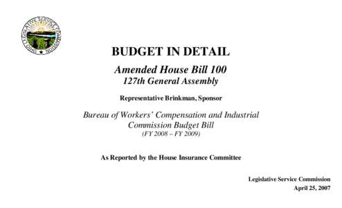 BUDGET IN DETAIL Amended House Bill 100 127th General Assembly Representative Brinkman, Sponsor  Bureau of Workers’ Compensation and Industrial