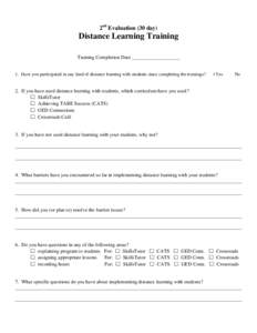 2nd Evaluation (30 day)  Distance Learning Training Training Completion Date ___________________  1. Have you participated in any kind of distance learning with students since completing the trainings?