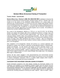 Denison Mines Announces Closing of Transaction Toronto, Ontario – June 29, 2012 Denison Mines Corp. (“Denison”) (DML:TSX; DNN:NYSE MKT) is pleased to announce the closing of its previously announced transaction whe