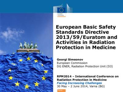 European Basic Safety Standards Directive[removed]Euratom and Activities in Radiation Protection in Medicine Georgi Simeonov