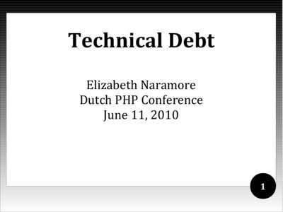 Technical Debt Elizabeth Naramore Dutch PHP Conference June 11, 
