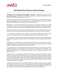 ASX | News Release  Avita Medical New Chairman and Board Changes Northridge, Calif., and Cambridge, United Kingdom, 1 July 2014 — Regenerative medicine company Avita Medical Limited “Avita Medical” (ASX:AVH) is ple