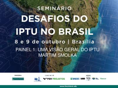 PAINEL 1: UMA VISÃO GERAL DO IPTU MARTIM SMOLKA José Roberto Afonso www.lincolninst.edu