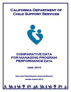 California Department of Child Support Services COMPARATIVE DATA FOR MANAGING PROGRAM PERFORMANCE Data