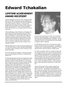 Edward Tchakalian LIFETIME ACHIEVEMENT AWARD RECIPIENT Edward Tchakalian was born in[removed]During the early years of the 1900’s, his parents and their families had fled massacres by the Turkish government and discrimin