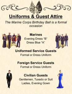 Uniforms & Guest Attire The Marine Corps Birthday Ball is a formal occasion Marines Evening Dress “B” Dress Blue “A”