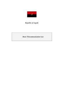 Republic of Angola  Basic Telecommunication Law Considering that telecommunications have assumed a fundamental role in economic and administrative activities, as demonstrated by the services they offer,